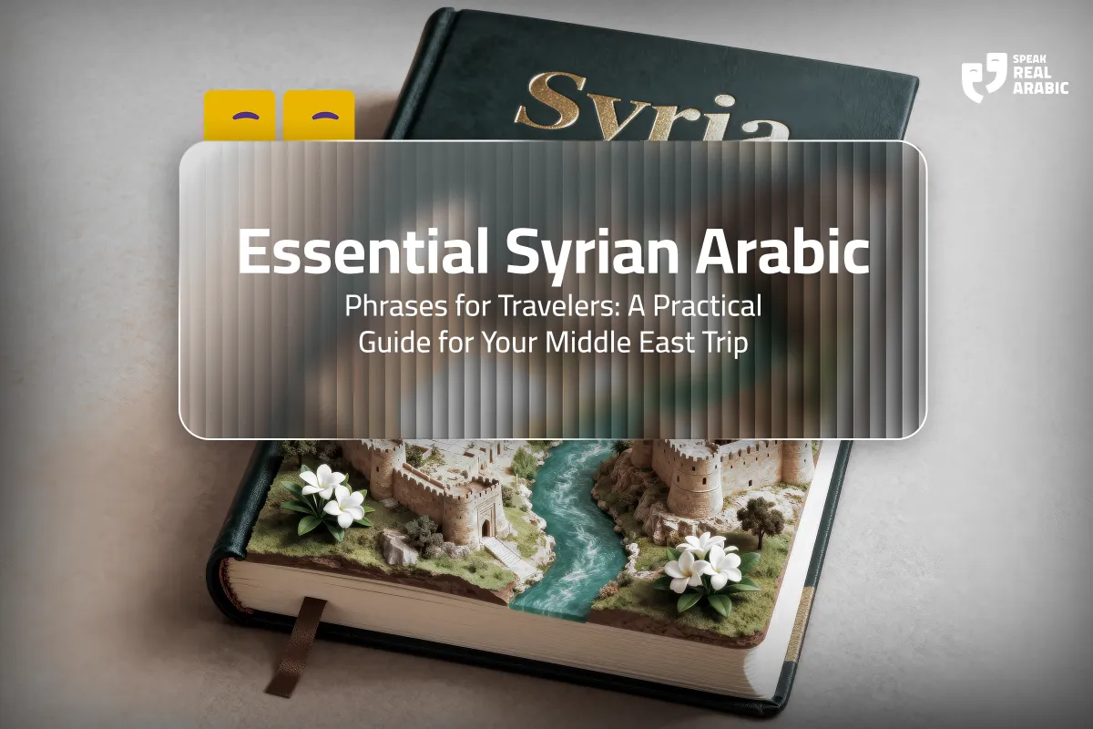 Essential Syrian Arabic Phrases for Travelers: A Practical Guide for Your Middle East Trip
