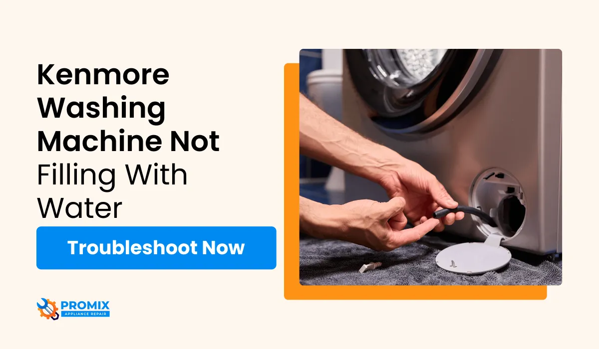 Man checking a Kenmore washing machine's drain or inlet hose at the base, with text "Kenmore Washing Machine Not Filling With Water. Troubleshoot Now."