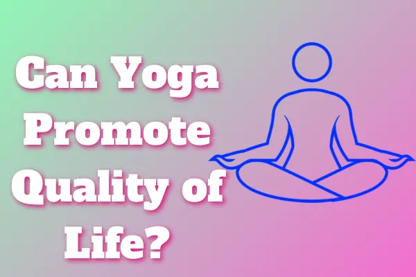 Can Yoga Promote Quality of Life?