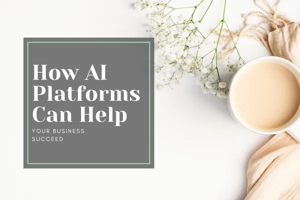 How AI Platforms Can Help Your Business Succeed