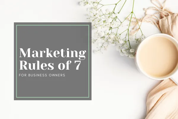 Marketing Rules of 7 for Business Owners