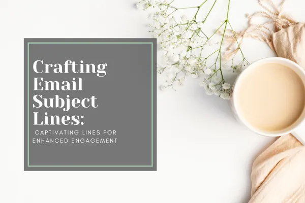 Crafting Email Subject Lines: Captivating Lines for Enhanced Engagement