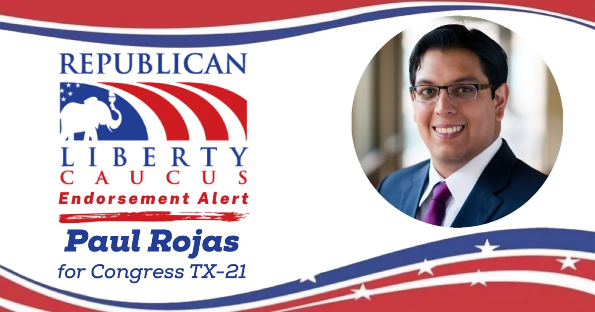 The Republican Liberty Caucus Endorses Paul Rojas for TX CD-21