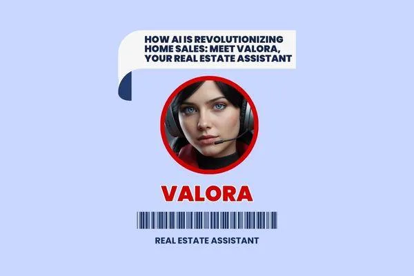 How AI is Revolutionizing Home Sales: Meet Valora, Your Real Estate Assistant