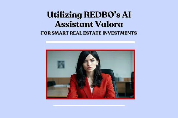 Utilizing REDBO’s AI Assistant Valora for Smart Real Estate Investments