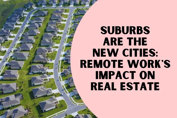 Suburbs Are the New Cities: Remote Work's Impact on Real Estate