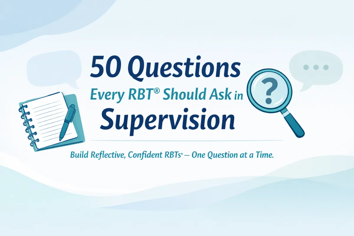 50 Questions Every RBT® Should Ask in Supervision (and Why They Matter)