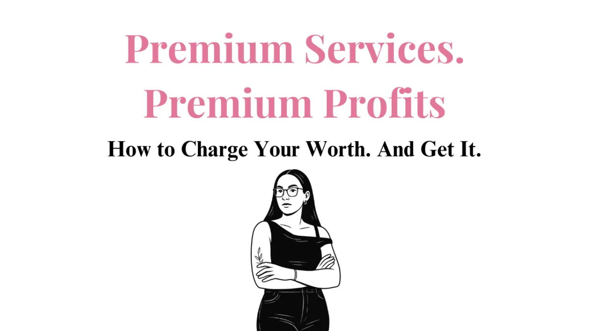 Premium Services, Premium Profits: How to Charge What You're Worth and Get It