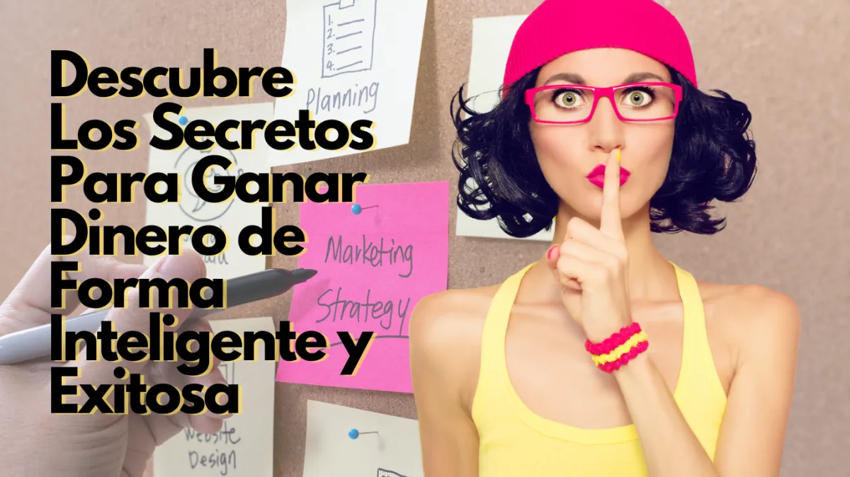 An image of a woman with her hand over her mouth, suggesting she's keeping a secret, set against a blurred background displaying a marketing strategy. The title 'Descubre los secretos para ganar dinero de forma inteligente y exitosa' appears prominently, hinting at uncovering financial success secrets.
