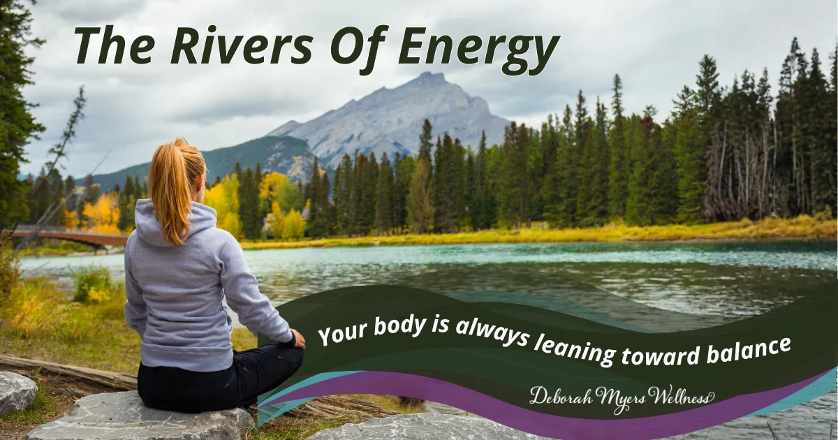 The Rivers Of Energy – Why Your Body Feels Better When It Moves - Deborah Myers Wellness