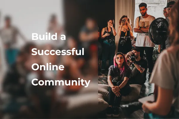 How to Build a Successful Online Community: A Complete Guide for Creators
