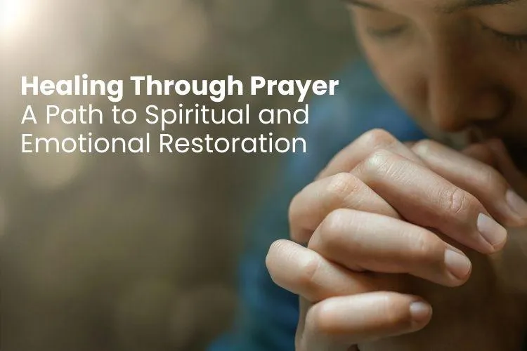 Healing Through Prayer: A Path to Spiritual and Emotional Restoration
