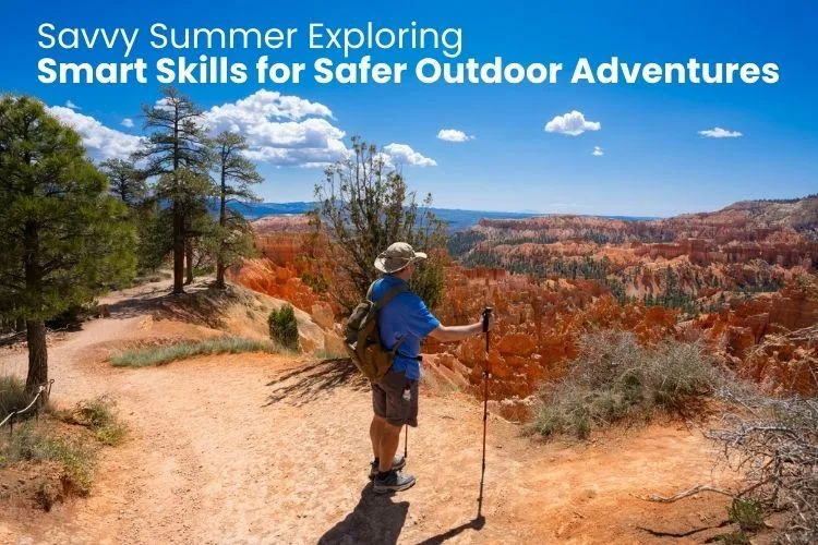 Savvy Summer Exploring: Smart Skills for Safer Outdoor Adventures
