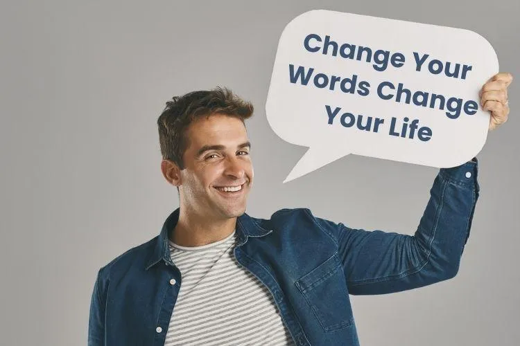 Change Your Words, Change Your Life