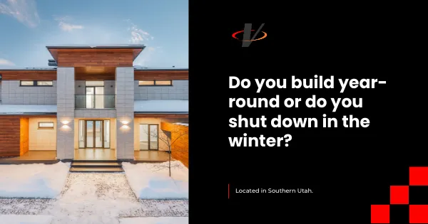 Do you build year-round or do you shut down in the winter?