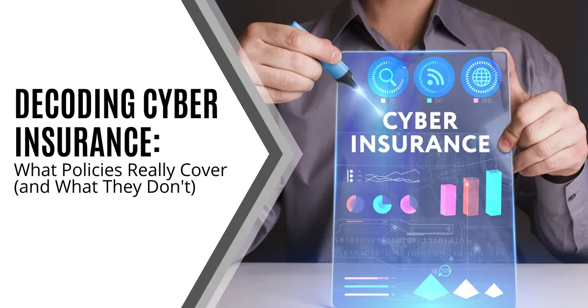 Decoding Cyber Insurance: What Policies Really Cover (and What They Don't)