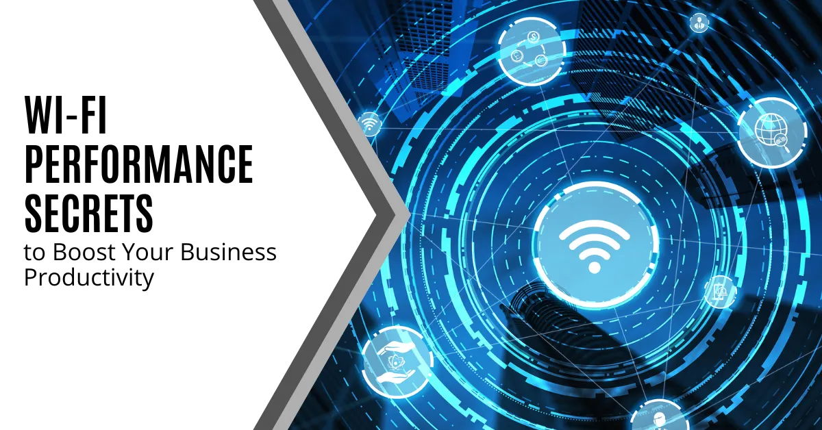 Wi-Fi Performance Secrets to Boost Your Business Productivity