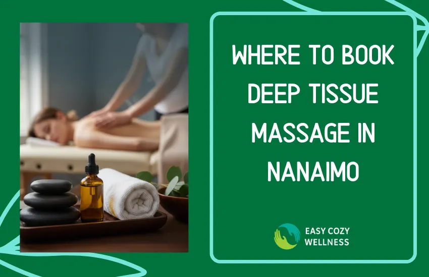 Deep tissue massage near me in Nanaimo for pain relief at Easy Cozy Wellness