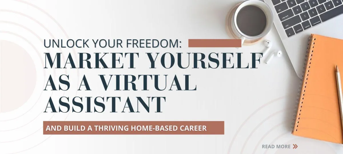 Unlock Your Freedom: Market Yourself as a Virtual Assistant and Build a Thriving Home-Based Career