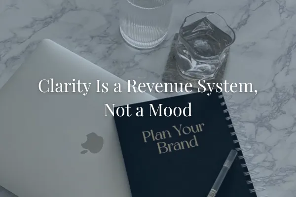 Clarity Is a Revenue System, Not a Mood