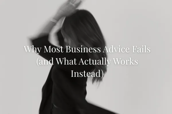 Why Most Business Advice Fails Women Founders (and What Actually Works Instead)