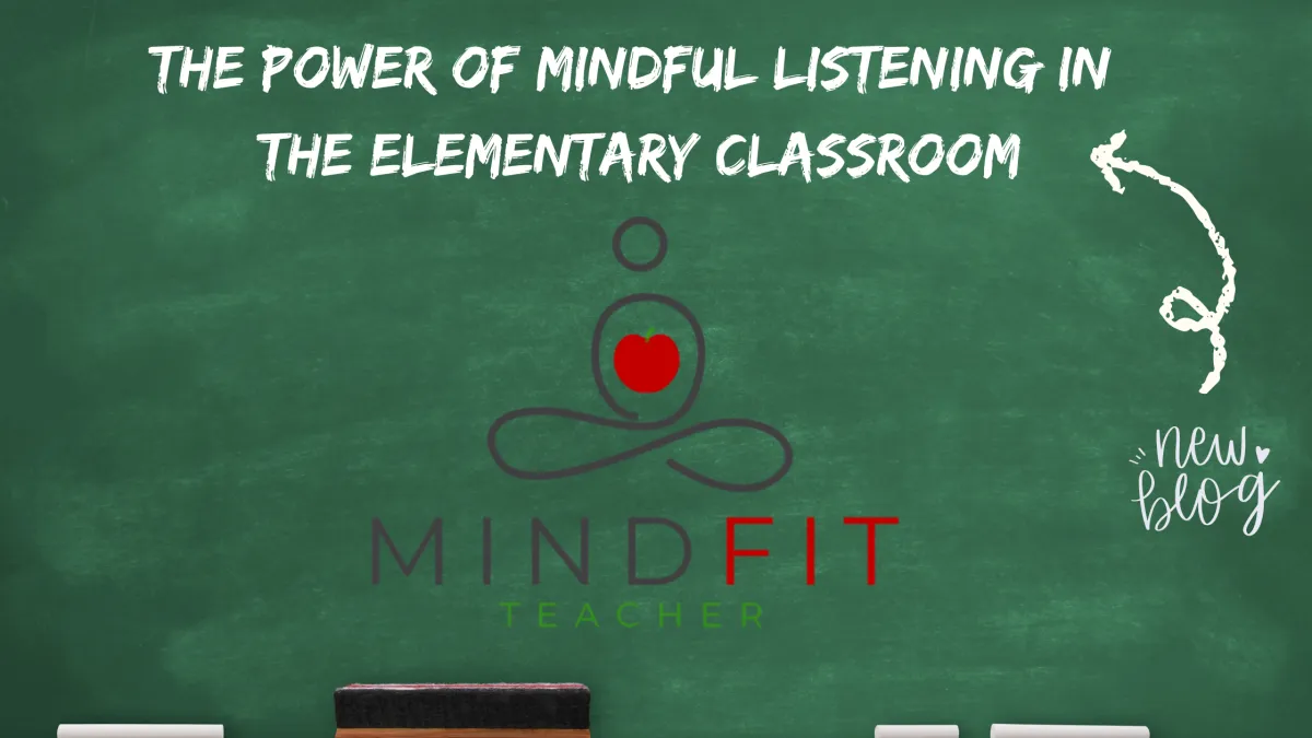 Chalkboard with the MindFit Teacher Logo and The Power of Mindful Listening in the Elementary Classroom