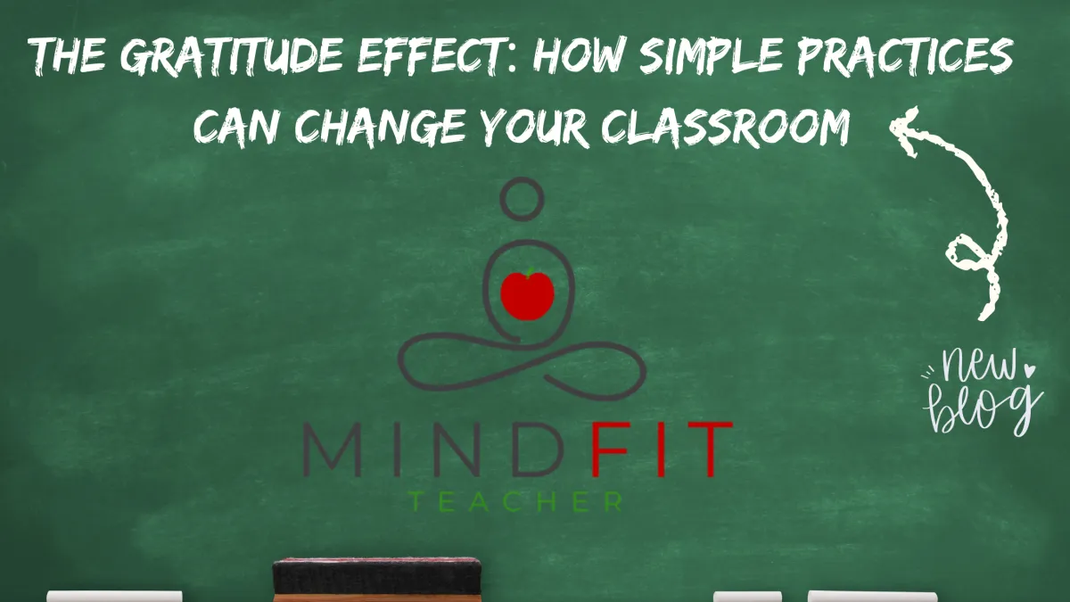 Chalkboard with words The Gratitude Effect: How Simple Practices Can Change Your Classroom