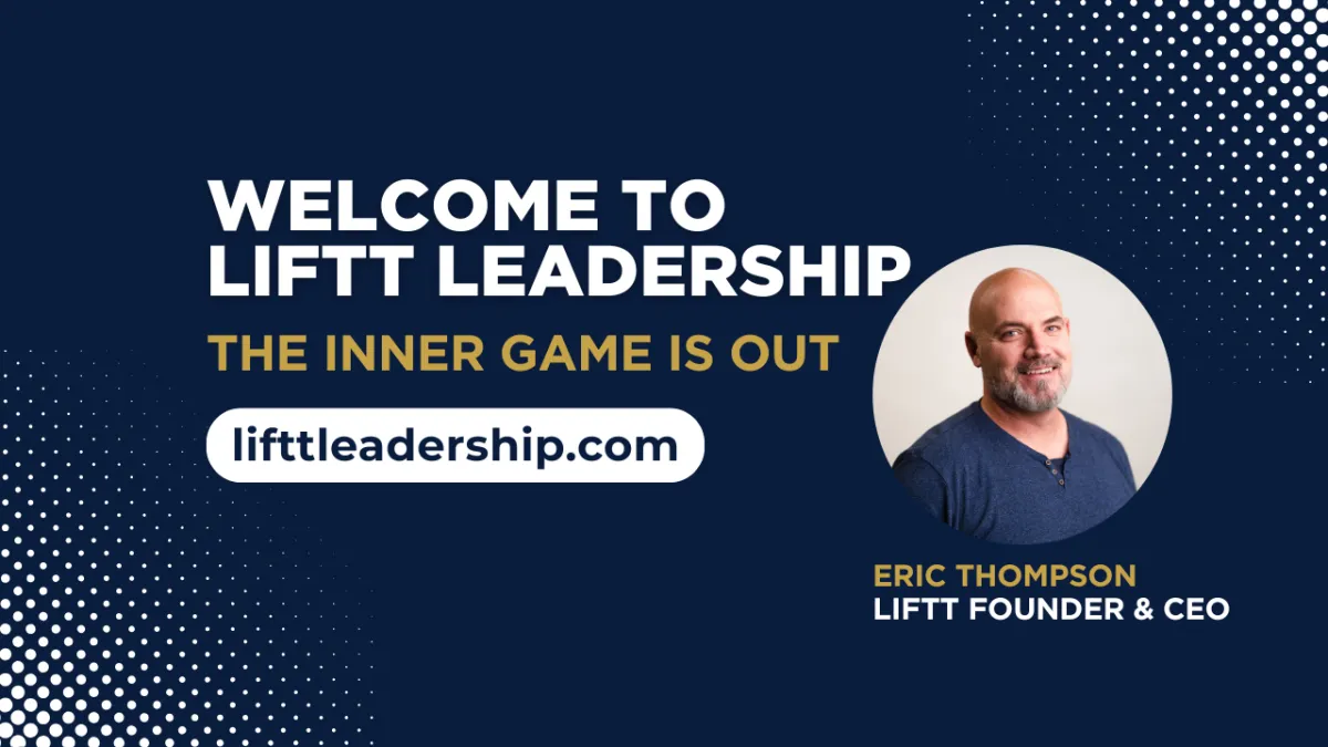 Welcome graphic for LIFTT Leadership featuring Eric Thompson, Founder and CEO, with tagline 'The Inner Game Is Out' and website lifttleadership.com.