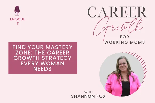 Find Your Mastery Zone: The Career Growth Strategy Every Woman Needs