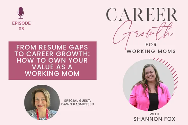 From Resume Gaps to Career Growth: How to Own Your Value as a Working Mom