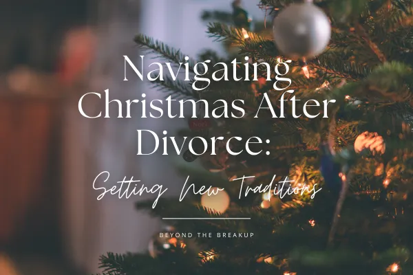 Navigating Christmas After Divorce: Setting New Traditions