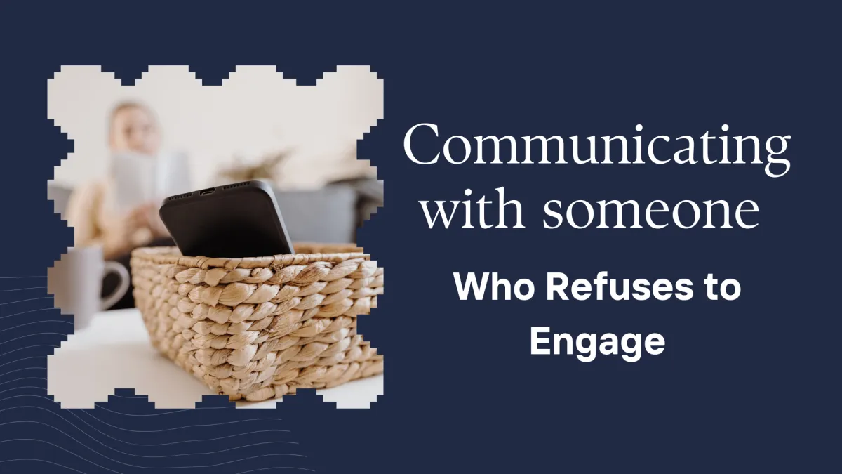 Communicating with Someone who Refuses to Engage