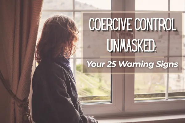 Coercive Control Unmasked: Your 25 Warning Signs