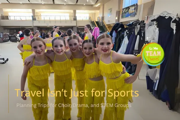 Travel Isn’t Just for Sports: Planning Trips for Choir, Drama, and STEM Groups