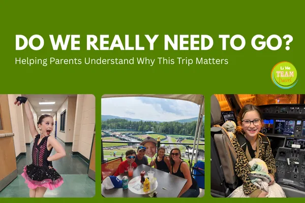Do We Really Need to Go? Helping Parents Understand Why This Trip Matters