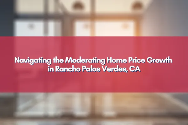 Graph showing moderating home price growth in Rancho Palos Verdes, CA