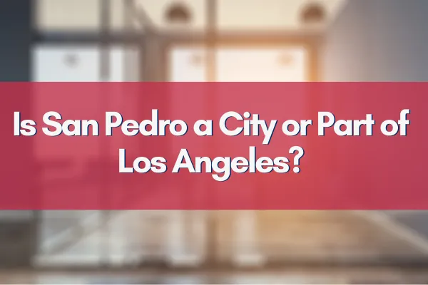 Is San Pedro a City or Part of Los Angeles?