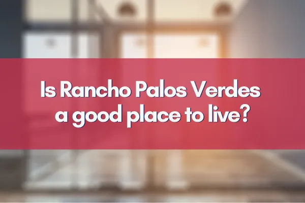 Explore why Rancho Palos Verdes, CA, might just be your dream living destination!