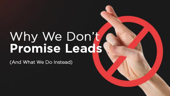Why We Don’t Promise Leads 
