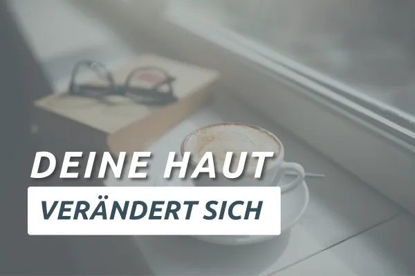 Warum sich deine Haut ständig verändert