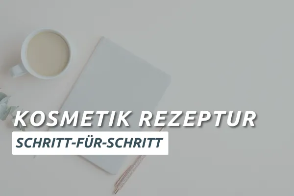 Schritt für Schritt zur eigenen Kosmetik-Rezeptur