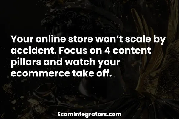 The 4 Content Marketing Pillars Every eCommerce Entrepreneur Needs: Scale Fast!