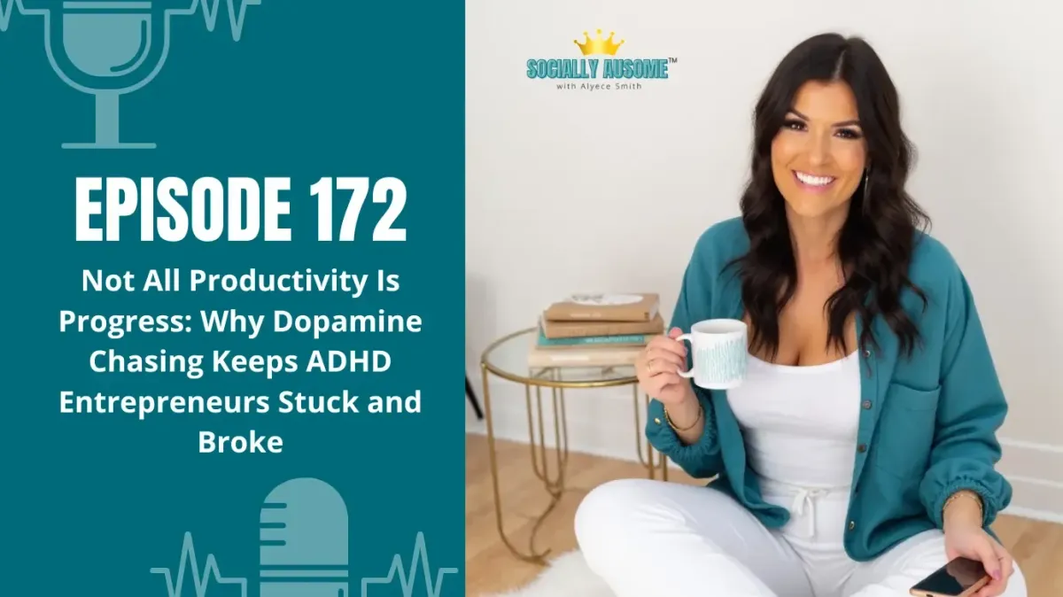 Alyece Smith smiles while sitting cross-legged, holding a coffee mug and phone, in a bright, cozy room. Text reads: "Episode 172 - Not All Productivity Is Progress: Why Dopamine Chasing Keeps ADHD Entrepreneurs Stuck and Broke" from the Socially Ausome Podcast.