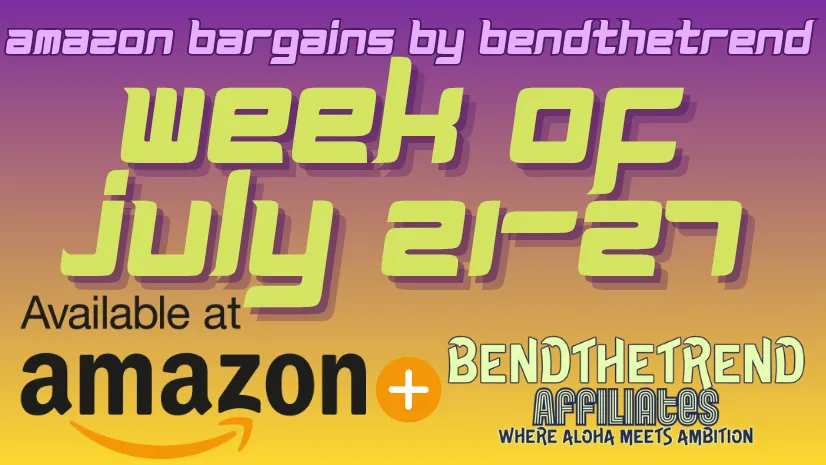 Amazon Bargains by BendTheTrend: Your Weekly Deals (July 21 - July 27)