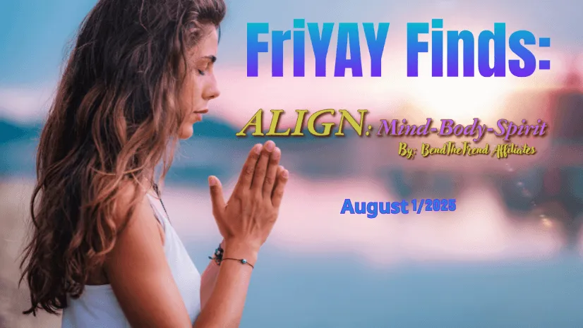 FriYAY Finds: Align Your Mind, Body, and Spirit This Week! Issue 004