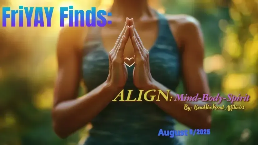 FriYAY Finds: Align Your Mind, Body, and Spirit This Week! Issue 005