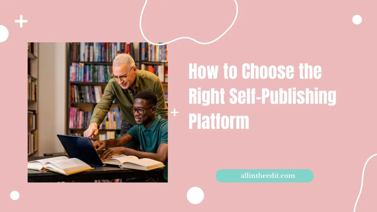 How to Choose the Right Self-Publishing Platform: A Guide for Authors
