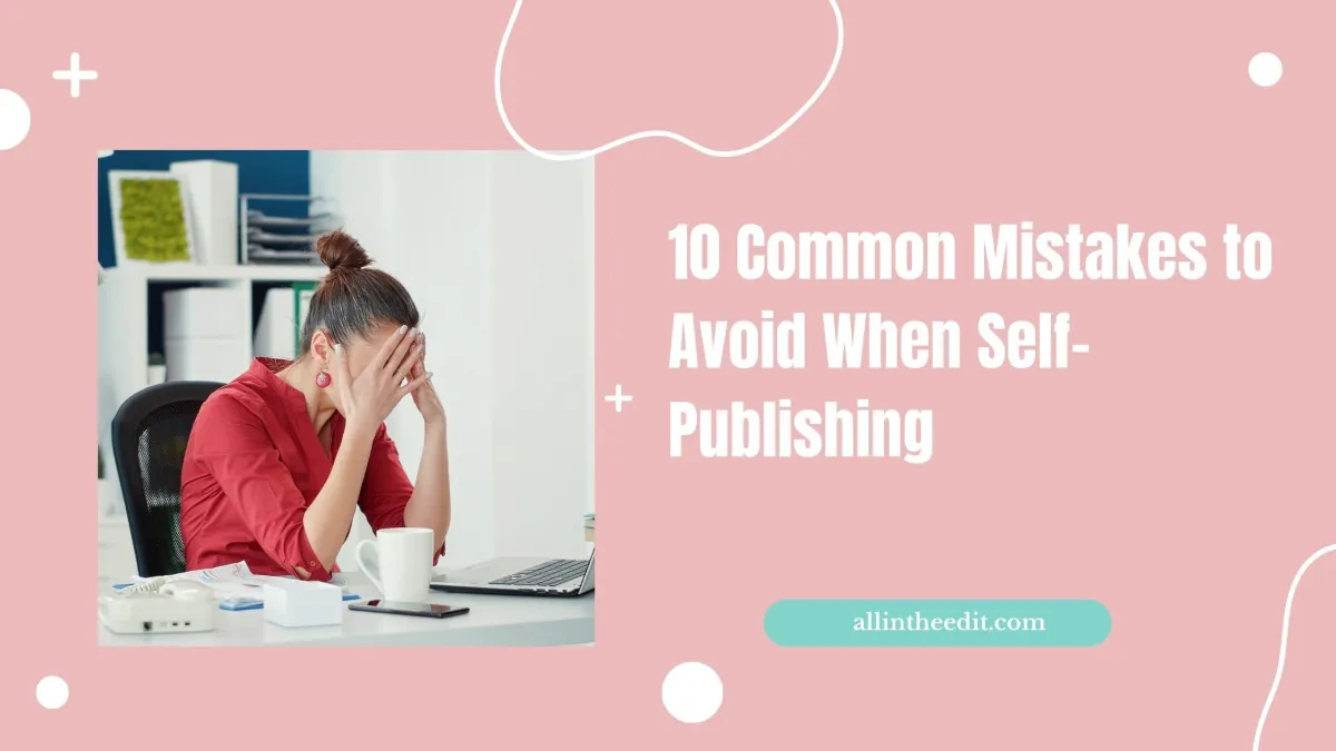 10 Common Mistakes to Avoid When Self-Publishing