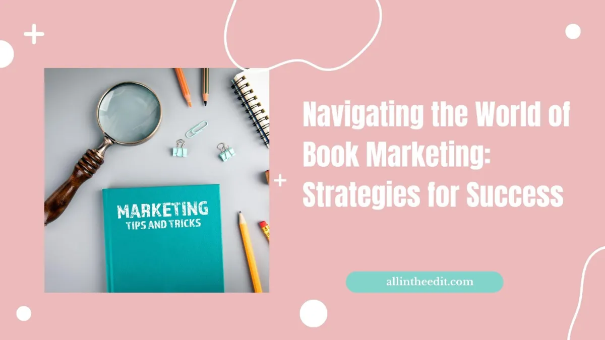 Navigating the World of Book Marketing: Strategies for Success