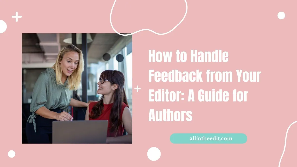 How to Handle Feedback from Your Editor: A Guide for Authors | All in the Edit